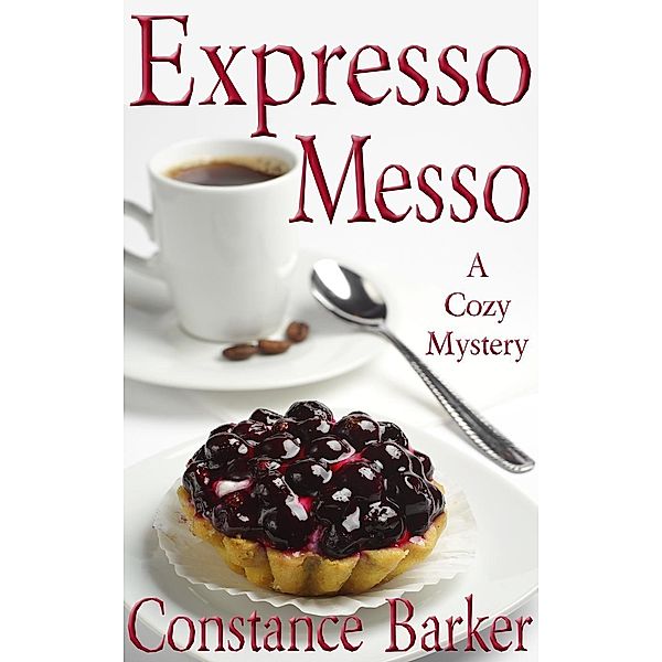 Expresso Messo (Sweet Home Mystery Series, #6), Constance Barker