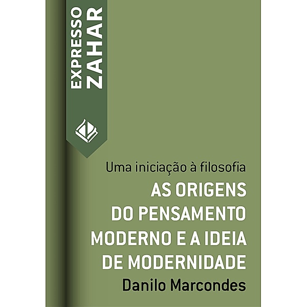 Expresso Zahar: As origens do pensamento moderno e a ideia de modernidade, Danilo Marcondes