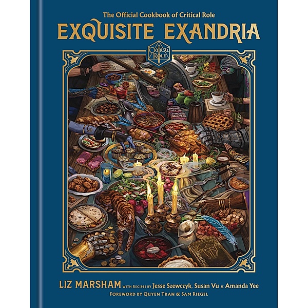 Exquisite Exandria: The Official Cookbook of Critical Role, Liz Marsham, Critical Role, Jesse Szewczyk, Susan Vu, Amanda Yee