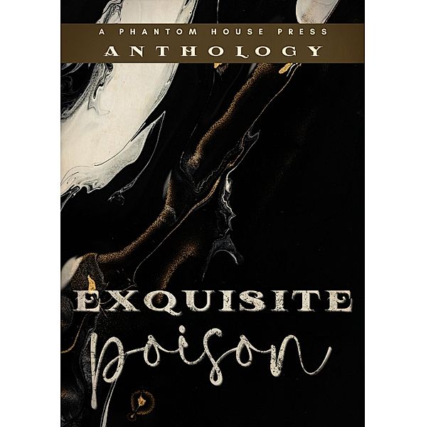 Exquisite Poison, Phantom House Press