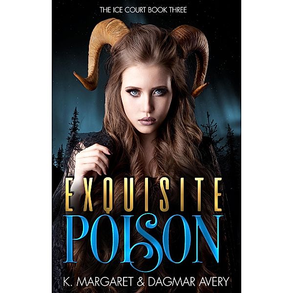 Exquisite Poison (The Ice Court, #3) / The Ice Court, S. A. Price, Dagmar Avery, K. Margaret