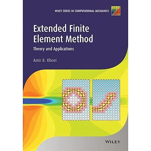 Extended Finite Element Method / Wiley Series in Computational Mechanics, Amir R. Khoei