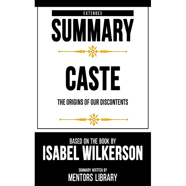 Extended Summary - Caste - The Origins Of Our Discontents, Mentors Library