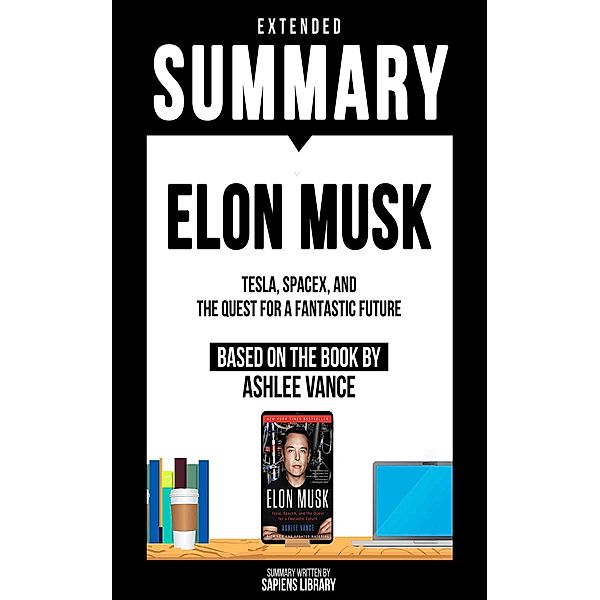 Extended Summary - Elon Musk, Sapiens Library