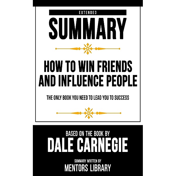 Extended Summary - How To Win Friends And Influence People, Mentors Library
