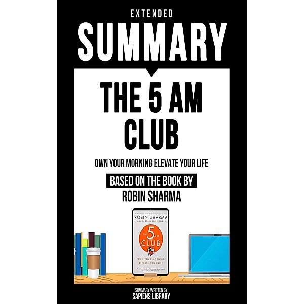 Extended Summary - The 5 Am Club, Sapiens Library