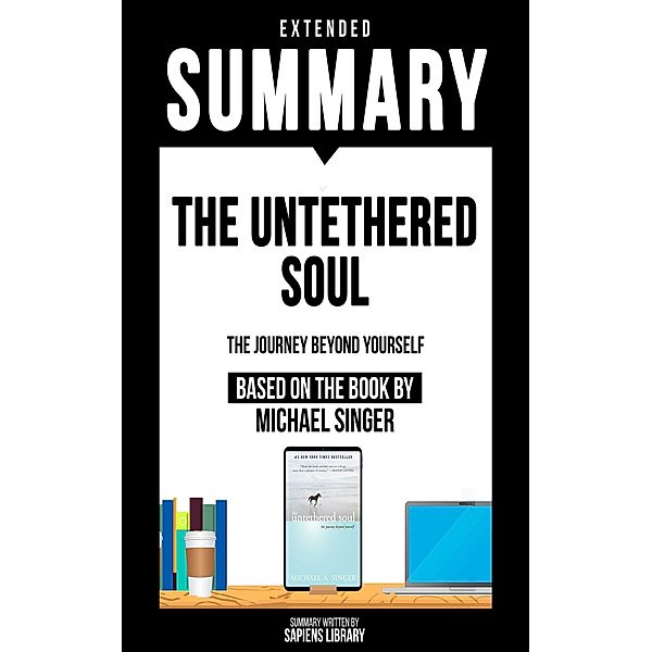 Extended Summary - The Untethered Soul, Sapiens Library
