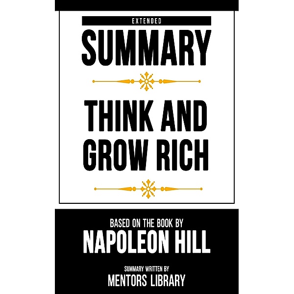 Extended Summary - Think And Grow Rich, Mentors Library