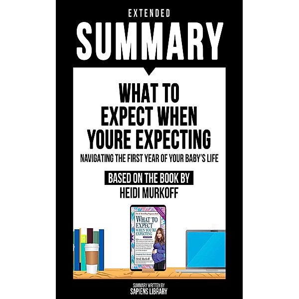 Extended Summary - What To Expect When Youre Expecting, Sapiens Library