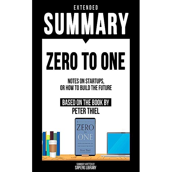 Extended Summary - Zero To One, Sapiens Library