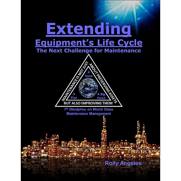 Extending Equipment's Life Cycle - The Next Challenge for Maintenance (1, #12) / 1, Rolly Angeles