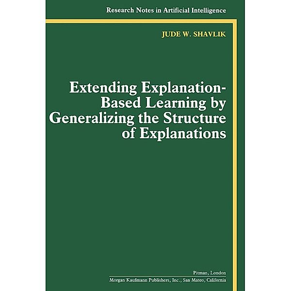 Extending Explanation-Based Learning by Generalizing the Structure of Explanations, Jude W. Shavlik