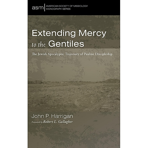 Extending Mercy to the Gentiles / American Society of Missiology Monograph Series Bd.67, John P. Harrigan