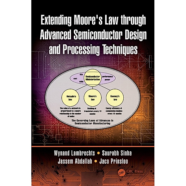 Extending Moore's Law through Advanced Semiconductor Design and Processing Techniques, Wynand Lambrechts, Saurabh Sinha, Jassem Ahmed Abdallah, Jaco Prinsloo