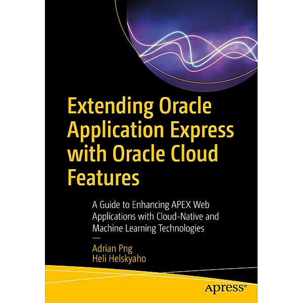 Extending Oracle Application Express with Oracle Cloud Features, Adrian Png, Heli Helskyaho