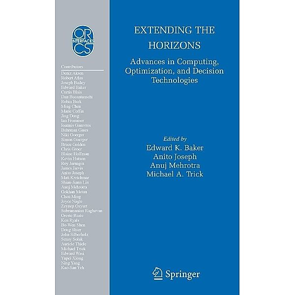 Extending the Horizons: Advances in Computing, Optimization, and Decision Technologies / Operations Research/Computer Science Interfaces Series Bd.37