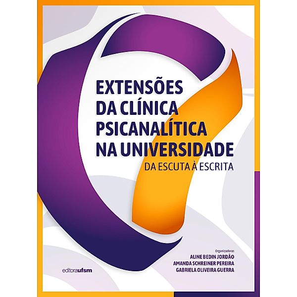 Extensões da clínica psicanalítica na universidade, Aline Bedin Jordão, Amanda Schreiner Pereira, Gabriela Oliveira Guerra
