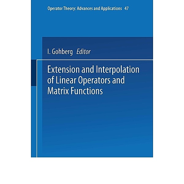 Extension and Interpolation of Linear Operators and Matrix Functions / Operator Theory: Advances and Applications Bd.47, I. Gohberg