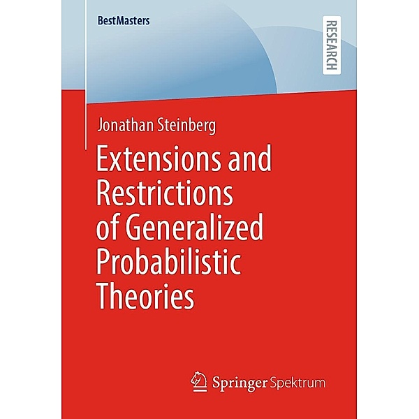 Extensions and Restrictions of Generalized Probabilistic Theories / BestMasters, Jonathan Steinberg