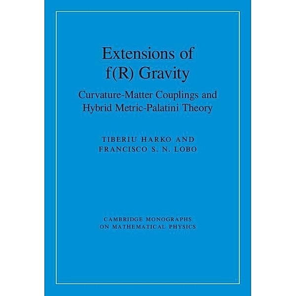 Extensions of f(R) Gravity / Cambridge Monographs on Mathematical Physics, Tiberiu Harko