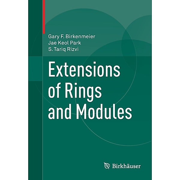 Extensions of Rings and Modules, Gary F. Birkenmeier, Jae Keol Park, S Tariq Rizvi