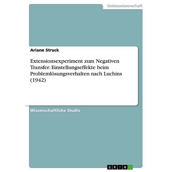 Extensionsexperiment zum Negativen Transfer: Einstellungseffekte beim Problemlösungsverhalten nach Luchins (1942), Ariane Struck