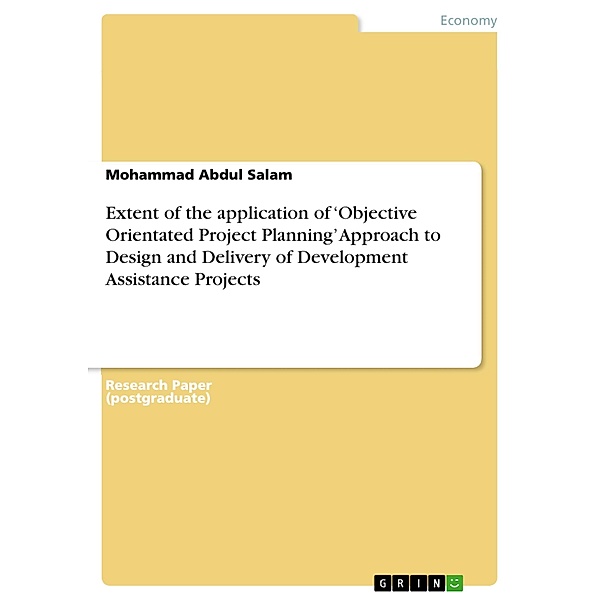 Extent of the application of 'Objective Orientated Project Planning' Approach to Design and Delivery of Development Assistance Projects, Mohammad Abdul Salam