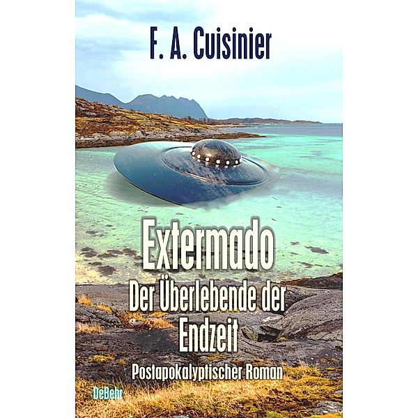 Extermado - Der Überlebende der Endzeit - Postapokalyptischer Roman, F. A. Cuisinier
