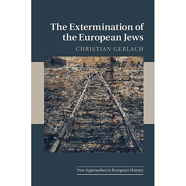 Extermination of the European Jews / New Approaches to European History, Christian Gerlach