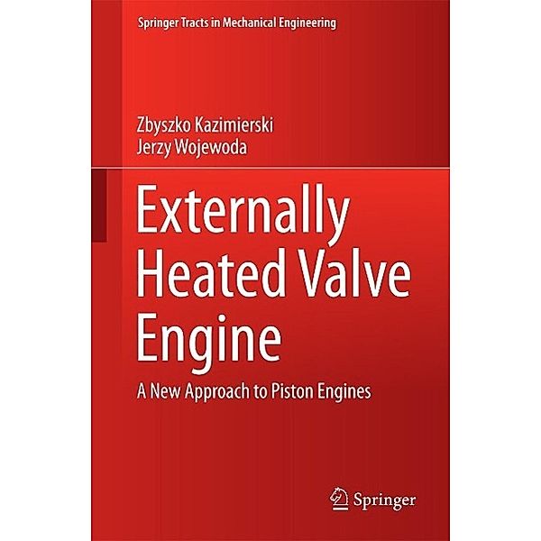 Externally Heated Valve Engine / Springer Tracts in Mechanical Engineering, Zbyszko Kazimierski, Jerzy Wojewoda