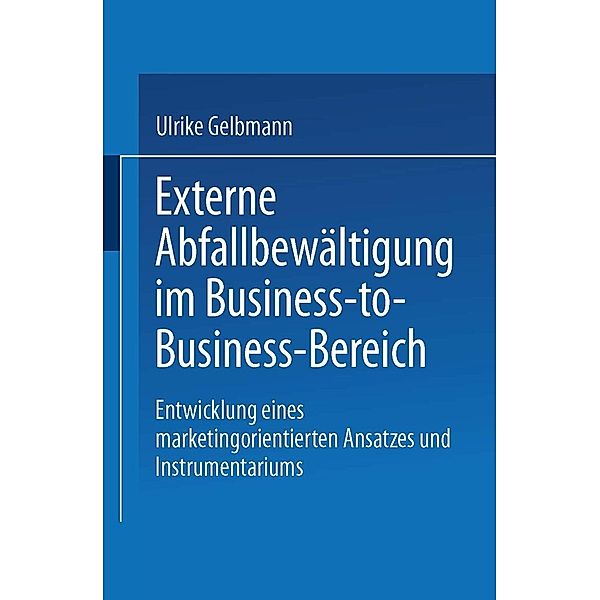 Externe Abfallbewältigung im Business-to-Business-Bereich / DUV Wirtschaftswissenschaft, Ulrike Gelbmann