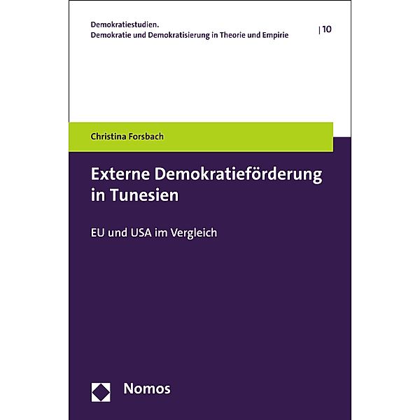 Externe Demokratieförderung in Tunesien / Demokratiestudien. Demokratie und Demokratisierung in Theorie und Empirie Bd.10, Christina Forsbach
