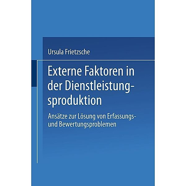 Externe Faktoren in der Dienstleistungsproduktion / Gabler Edition Wissenschaft, Ursula Frietzsche