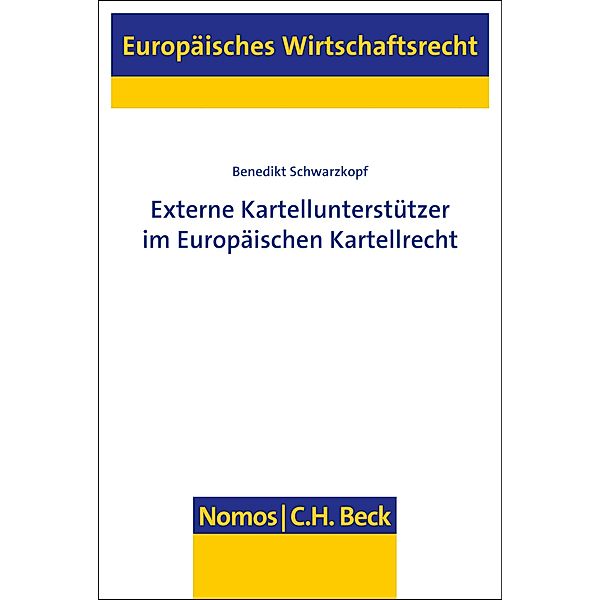 Externe Kartellunterstützer im Europäischen Kartellrecht / Europäisches Wirtschaftsrecht Bd.61, Benedikt Schwarzkopf