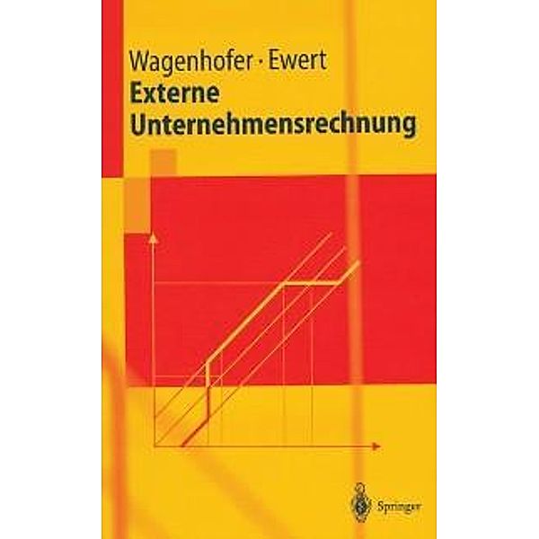 Externe Unternehmensrechnung / Springer-Lehrbuch, Alfred Wagenhofer, Ralf Ewert