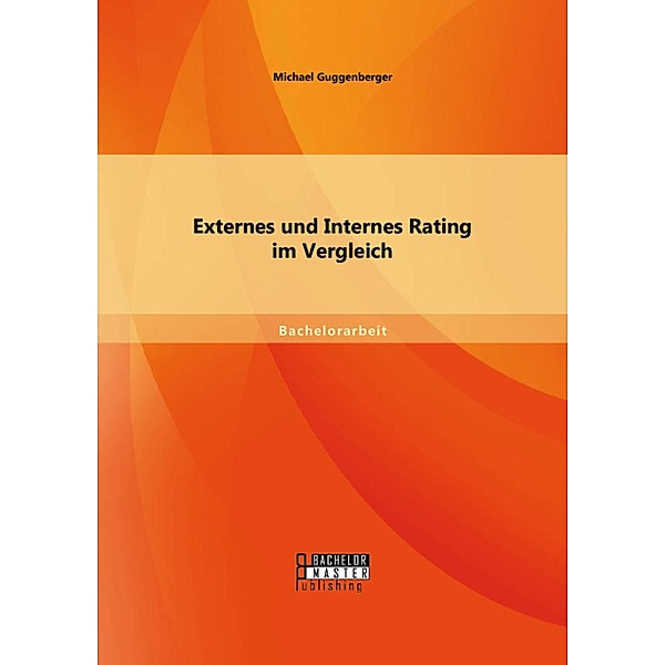 Externes und Internes Rating im Vergleich, Michael Guggenberger