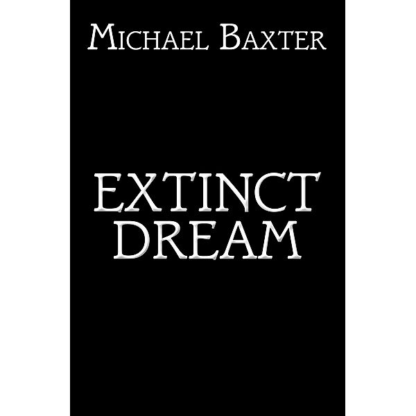 Extinct Dream, Michael Baxter