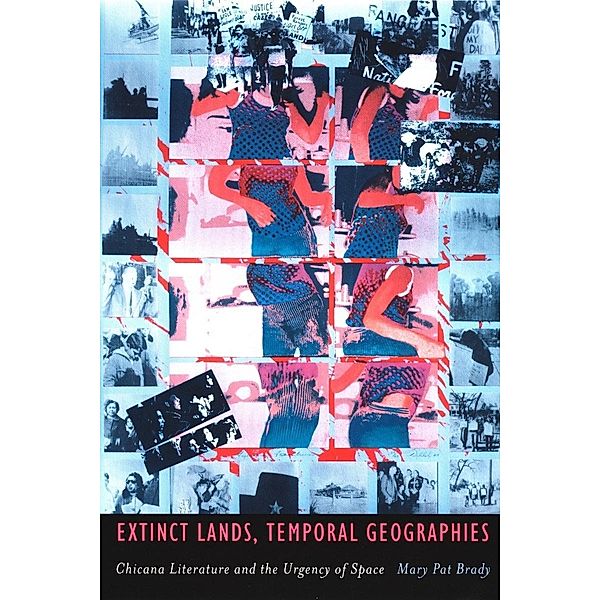 Extinct Lands, Temporal Geographies / Latin America Otherwise, Brady Mary Pat Brady