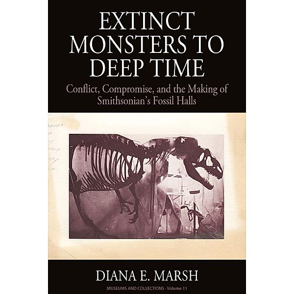 Extinct Monsters to Deep Time / Museums and Collections Bd.11, Diana E. Marsh