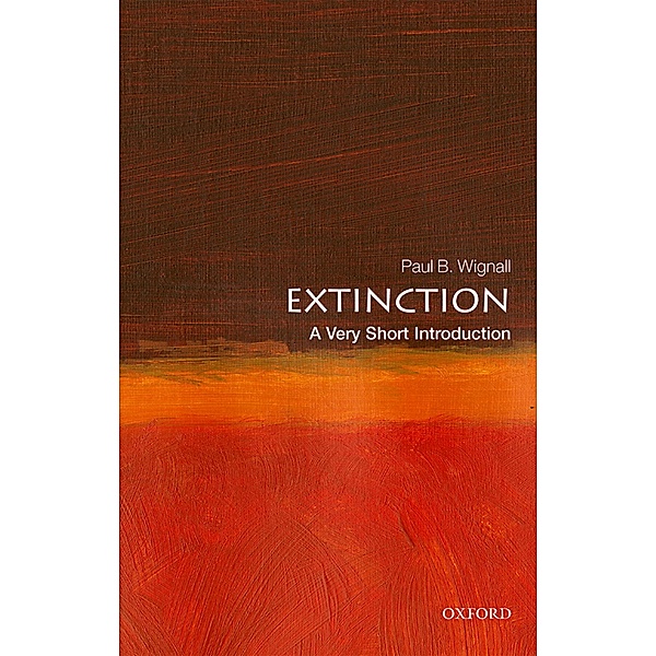 Extinction: A Very Short Introduction / Very Short Introductions, Paul B. Wignall