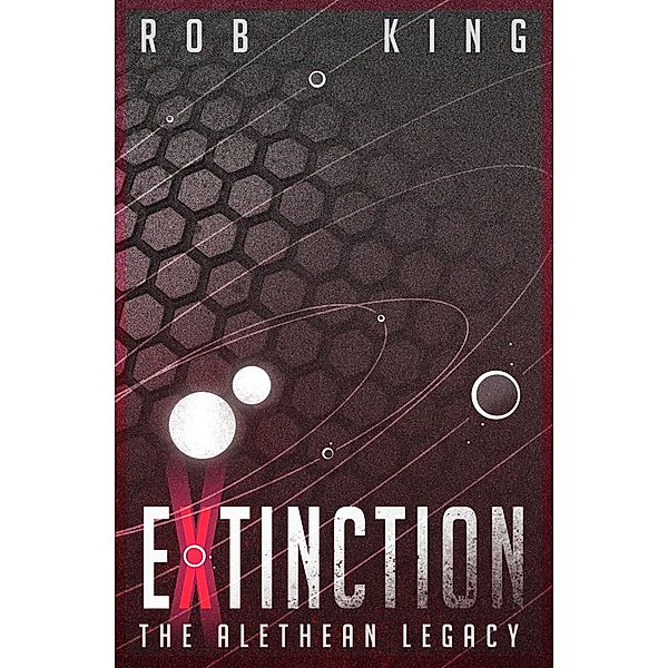 Extinction (The Alethean Legacy, #5) / The Alethean Legacy, Rob King