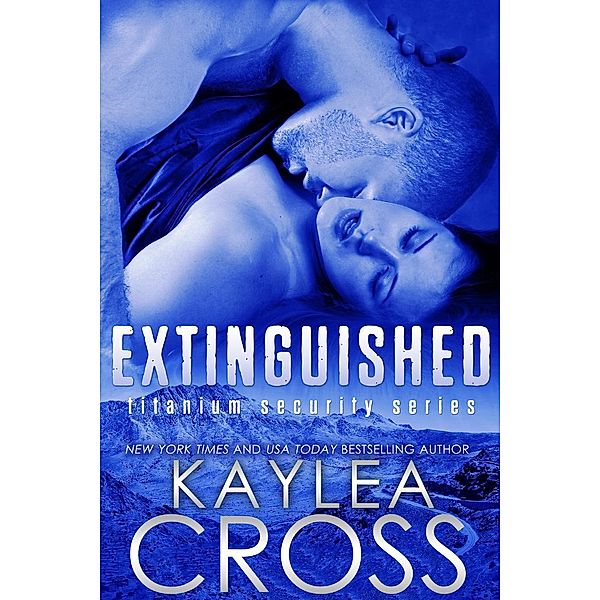 Extinguished (Titanium Security Series) / Titanium Security Series, Kaylea Cross