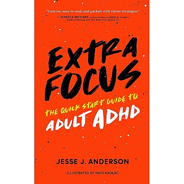 Extra Focus: The Quick Start Guide to Adult ADHD, Jesse J. Anderson