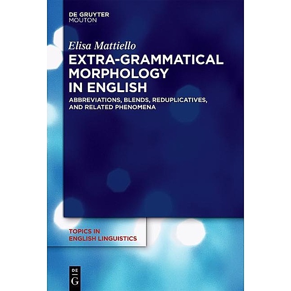 Extra-grammatical Morphology in English / Topics in English Linguistics Bd.82, Elisa Mattiello