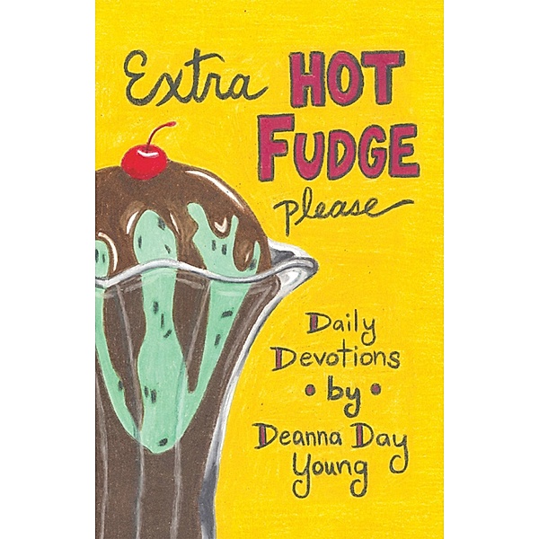 Extra Hot Fudge Please, Deanna Day Young