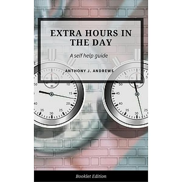 Extra Hours in the Day (Self Help), Anthony J. Andrews