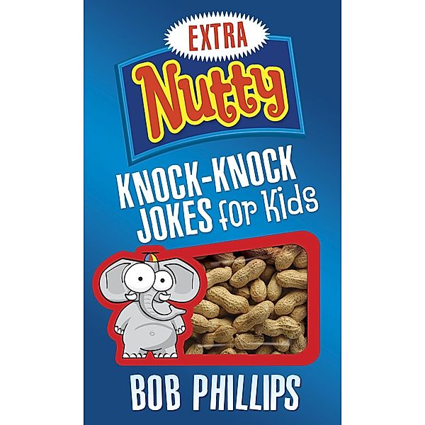Extra Nutty Knock-Knock Jokes for Kids / Harvest House Publishers, Bob Phillips