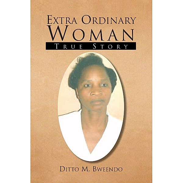 Extra Ordinary Woman, Ditto M. Bweendo