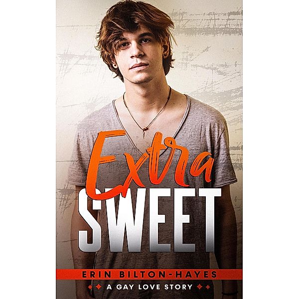 Extra Sweet: A Gay Love Story (Elliot Extra, #2) / Elliot Extra, Erin Bilton-Hayes