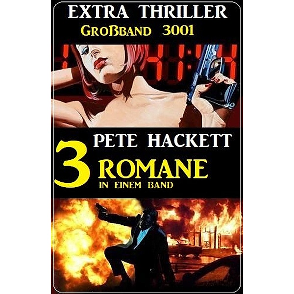Extra Thriller Großband 3001-  3 Romane in einem Band, Pete Hackett